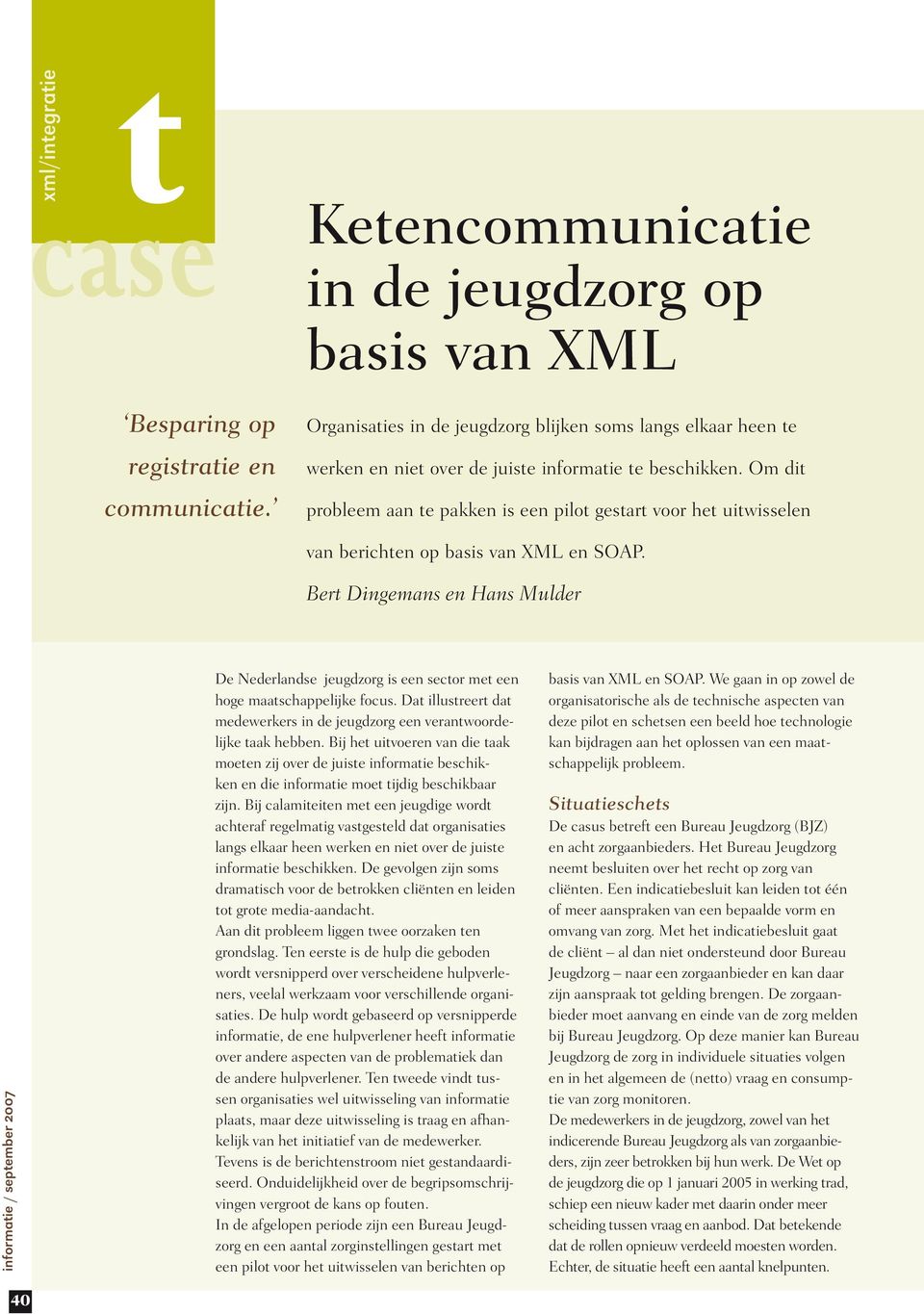 Om dit probleem aan te pakken is een pilot gestart voor het uitwisselen van berichten op basis van XML en SOAP.