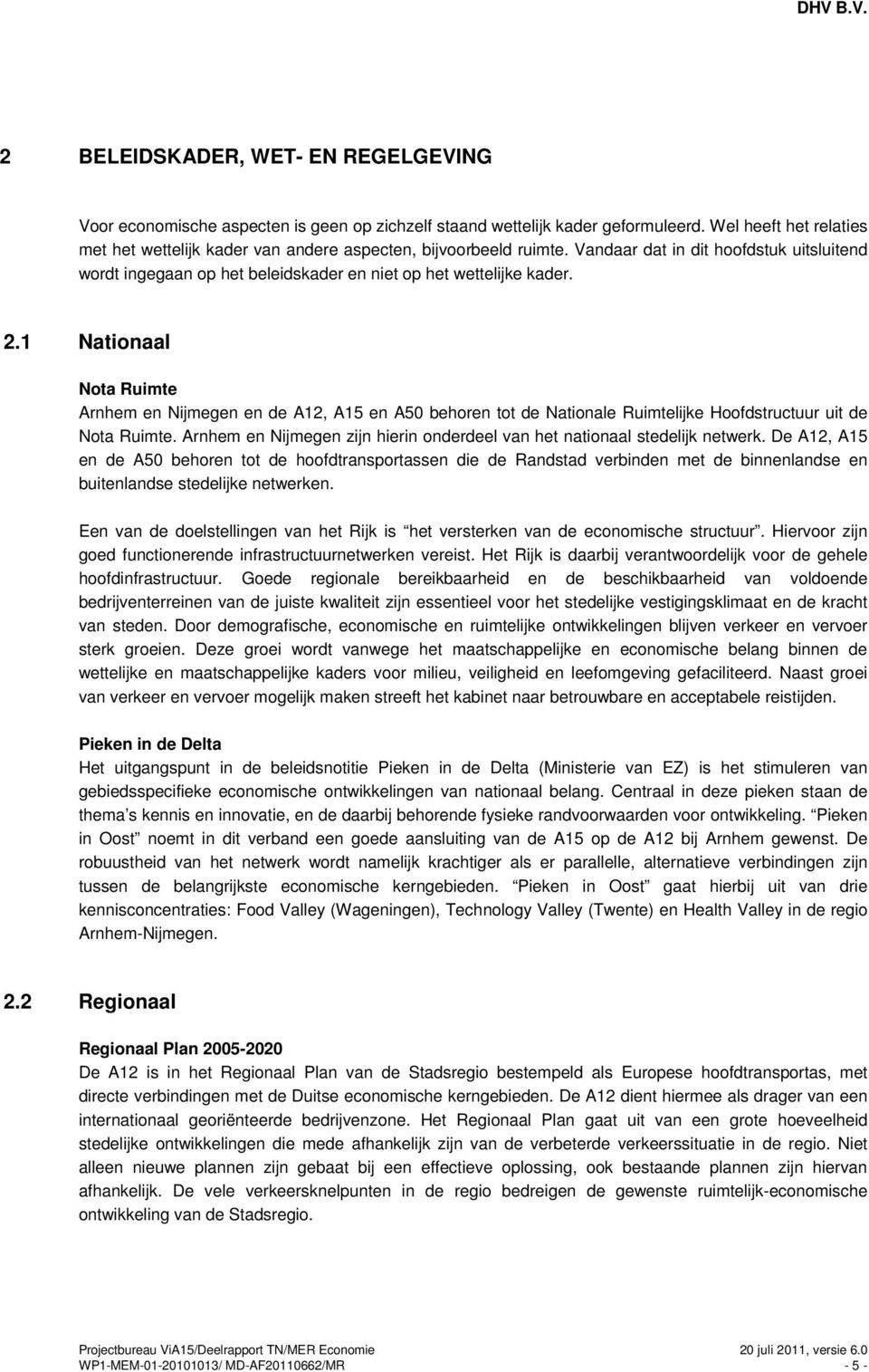 1 Nationaal Nota Ruimte Arnhem en Nijmegen en de A12, A15 en A50 behoren tot de Nationale Ruimtelijke Hoofdstructuur uit de Nota Ruimte.