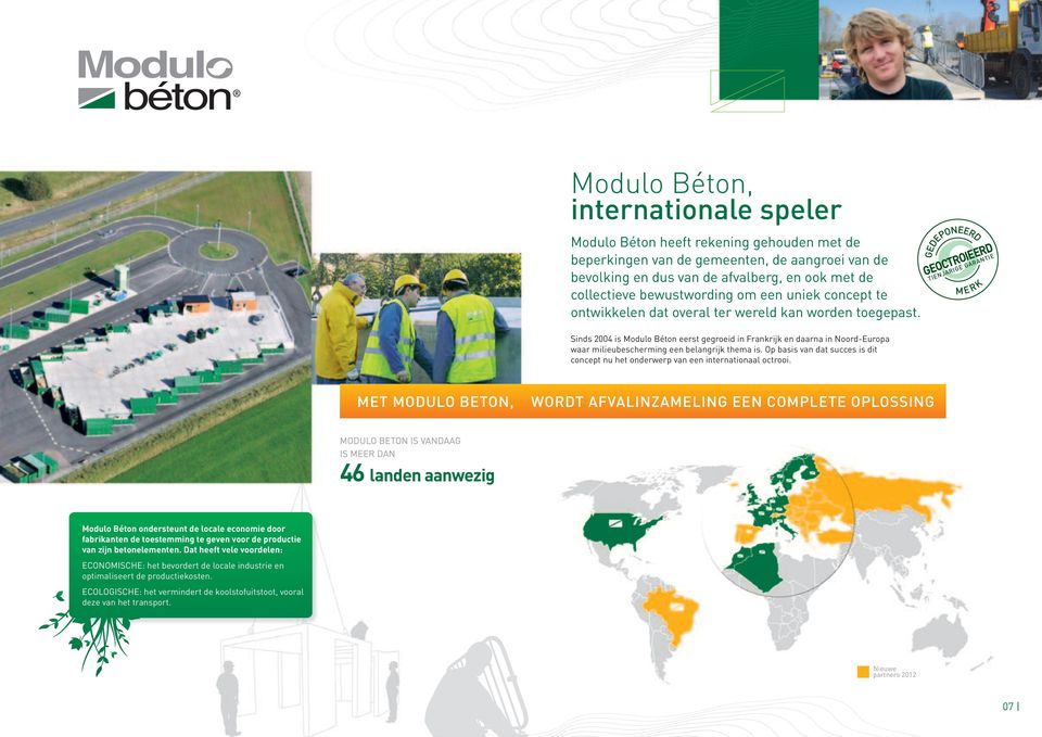 Sinds 2004 is Modulo Béton eerst gegroeid in Frankrijk en daarna in Noord-Europa waar milieubescherming een belangrijk thema is.