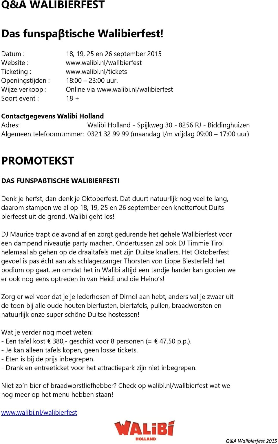 nl/walibierfest Soort event : 18 + Contactgegevens Walibi Holland Adres: Walibi Holland - Spijkweg 30-8256 RJ - Biddinghuizen Algemeen telefoonnummer: 0321 32 99 99 (maandag t/m vrijdag 09:00 17:00