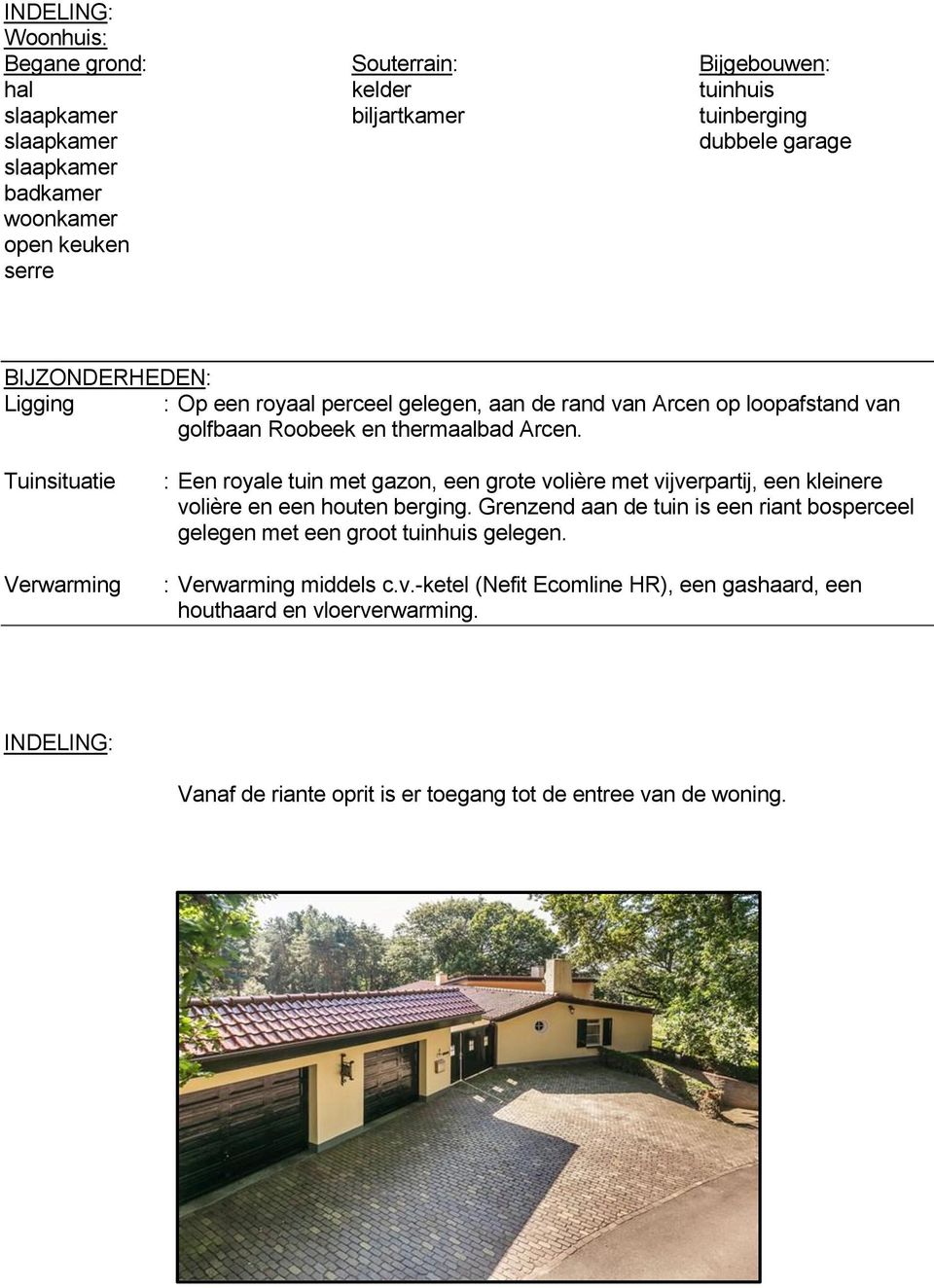 Tuinsituatie Verwarming : Een royale tuin met gazon, een grote volière met vijverpartij, een kleinere volière en een houten berging.