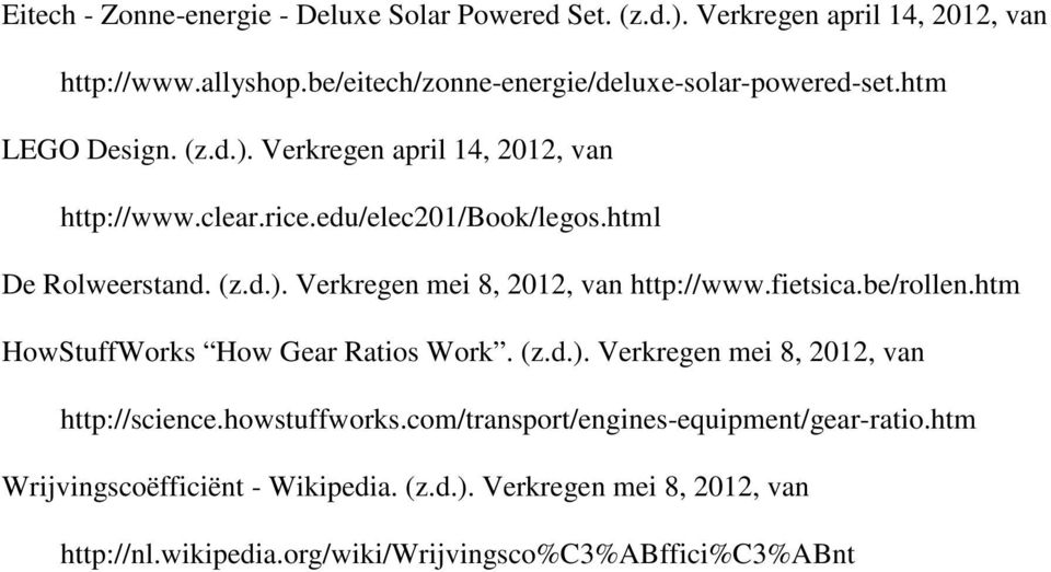 html De Rolweerstand. (z.d.). Verkregen mei 8, 2012, van http://www.fietsica.be/rollen.htm HowStuffWorks How Gear Ratios Work. (z.d.). Verkregen mei 8, 2012, van http://science.