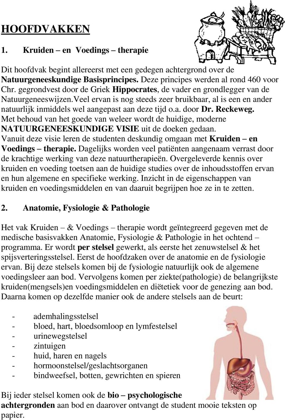 a. door Dr. Reckeweg. Met behoud van het goede van weleer wordt de huidige, moderne NATUURGENEESKUNDIGE VISIE uit de doeken gedaan.