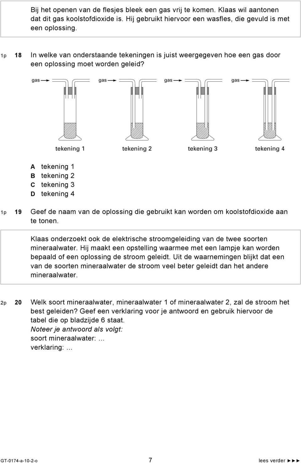 gas gas gas gas tekening 1 tekening 2 tekening 3 tekening 4 A tekening 1 B tekening 2 C tekening 3 D tekening 4 1p 19 Geef de naam van de oplossing die gebruikt kan worden om koolstofdioxide aan te