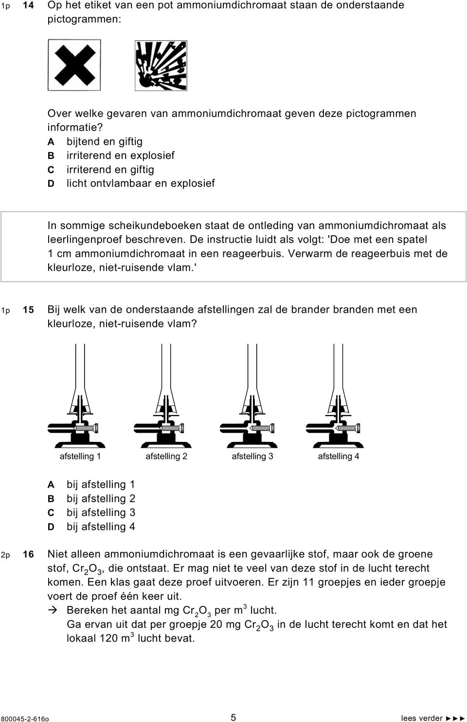 beschreven. De instructie luidt als volgt: 'Doe met een spatel 1 cm ammoniumdichromaat in een reageerbuis. Verwarm de reageerbuis met de kleurloze, niet-ruisende vlam.