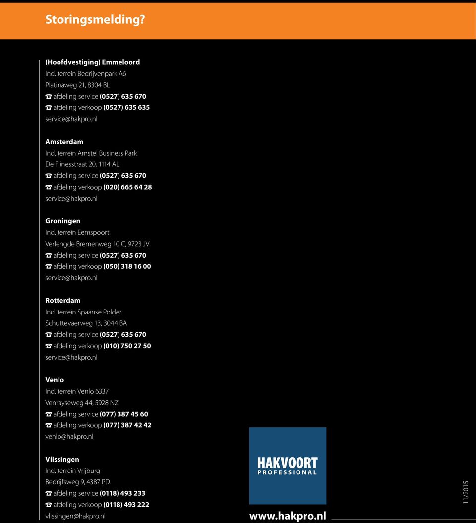 terrein Eemspoort Verlengde Bremenweg 10 C, 9723 JV afdeling service (0527) 635 670 afdeling verkoop (050) 318 16 00 service@hakpro.nl Rotterdam Ind.