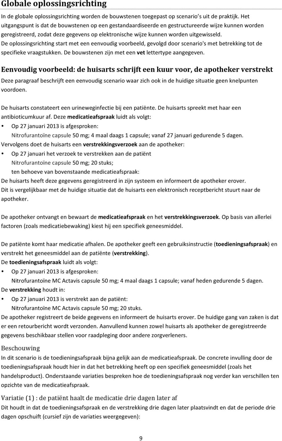 De oplossingsrichting start met een eenvoudig voorbeeld, gevolgd door scenario's met betrekking tot de specifieke vraagstukken. De bouwstenen zijn met een vet lettertype aangegeven.