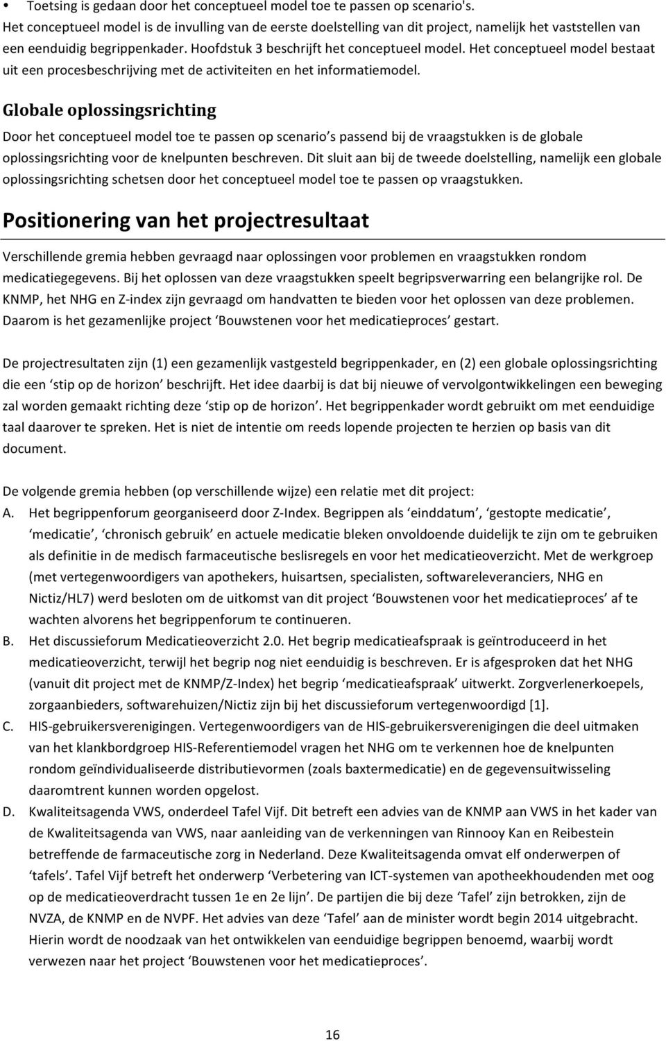 Het conceptueel model bestaat uit een procesbeschrijving met de activiteiten en het informatiemodel.