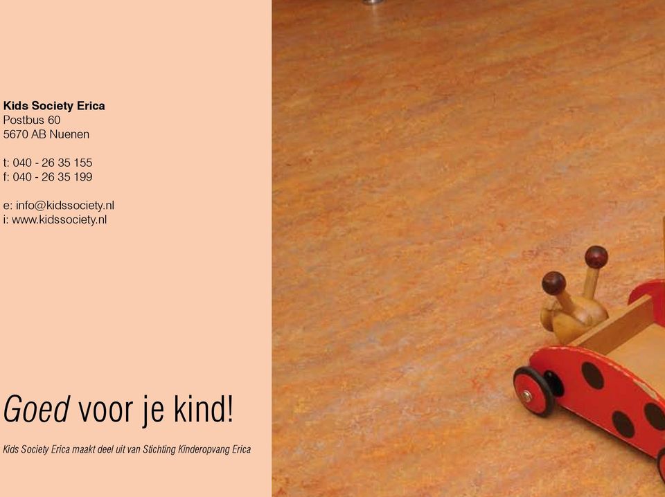 nl i: www.kidssociety.nl Goed voor je kind!