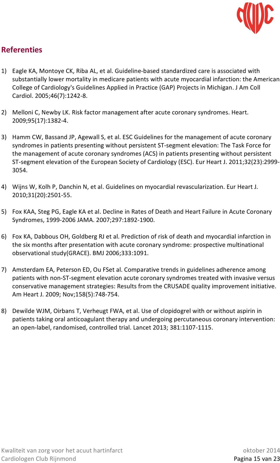 Practice (GAP) Projects in Michigan. J Am Coll Cardiol. 2005;46(7):1242-8. 2) Melloni C, Newby LK. Risk factor management after acute coronary syndromes. Heart. 2009;95(17):1382-4.