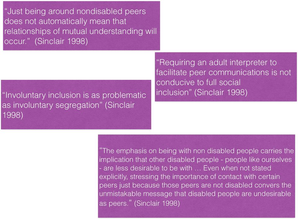 conducive to full social inclusion (Sinclair 1998) The emphasis on being with non disabled people carries the implication that other disabled people - people like ourselves - are