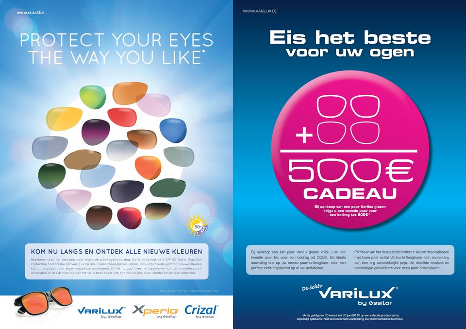 NIEUWE KLEUREN Bescherm uzelf het hele jaar door tegen de alomtegenwoordige UV-straling met de E-SPF 50 factor (Eye-Sun Protection Factor) die aanwezig is op alle Essilor zonneglazen.