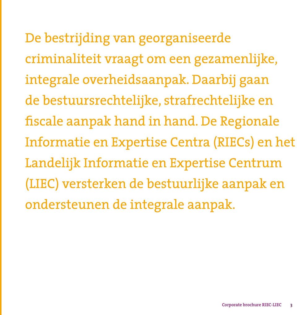 De Regionale Informatie en Expertise Centra (RIECs) en het Landelijk Informatie en Expertise Centrum (LIEC)