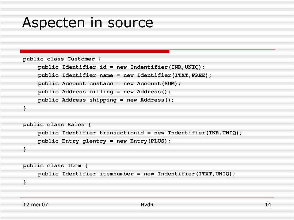 shipping = new Address(); public class Sales { public Identifier transactionid = new Indentifier(INR,UNIQ); public Entry