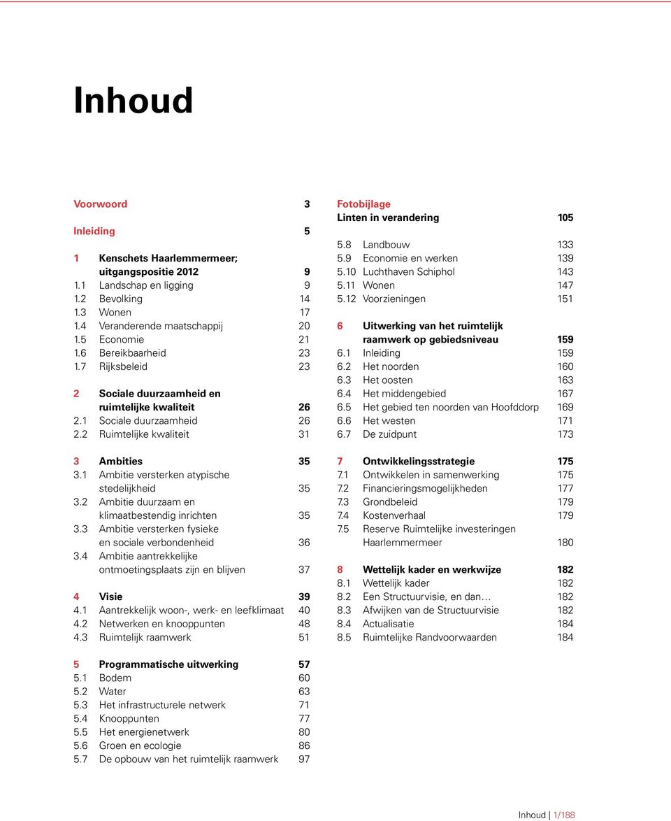 1 Ambitie versterken atypische stedelijkheid 35 3.2 Ambitie duurzaam en klimaatbestendig inrichten 35 3.3 Ambitie versterken fysieke en sociale verbondenheid 36 3.