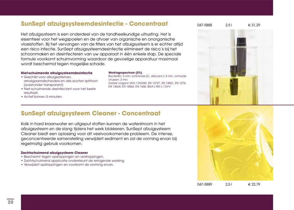 SunSept afzuigsysteemdesinfectie elimineert de risico s bij het schoonmaken en desinfecteren van uw apparaat in één enkele stap.