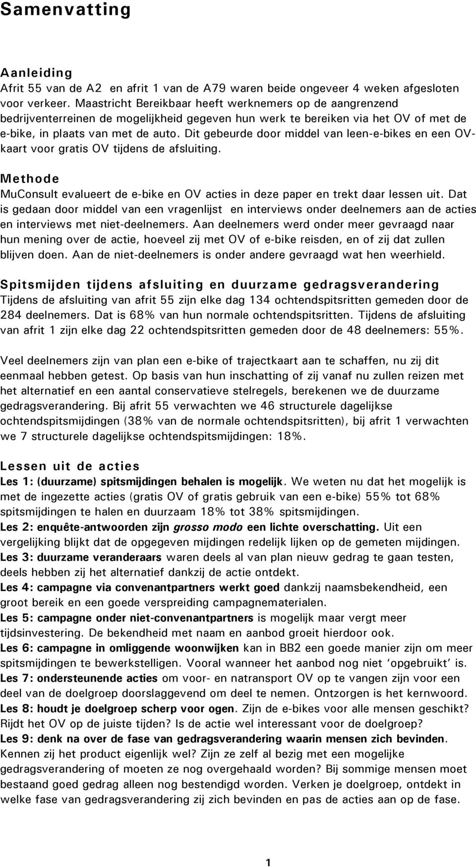 Dit gebeurde door middel van leen-e-bikes en een OVkaart voor gratis OV tijdens de afsluiting. Methode MuConsult evalueert de e-bike en OV acties in deze paper en trekt daar lessen uit.