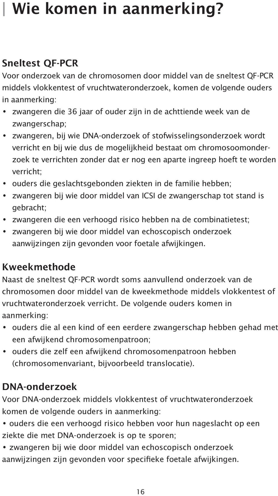 ouder zijn in de achttiende week van de zwangerschap; zwangeren, bij wie DNA-onderzoek of stofwisselingsonderzoek wordt verricht en bij wie dus de mogelijkheid bestaat om chromosoomonderzoek te