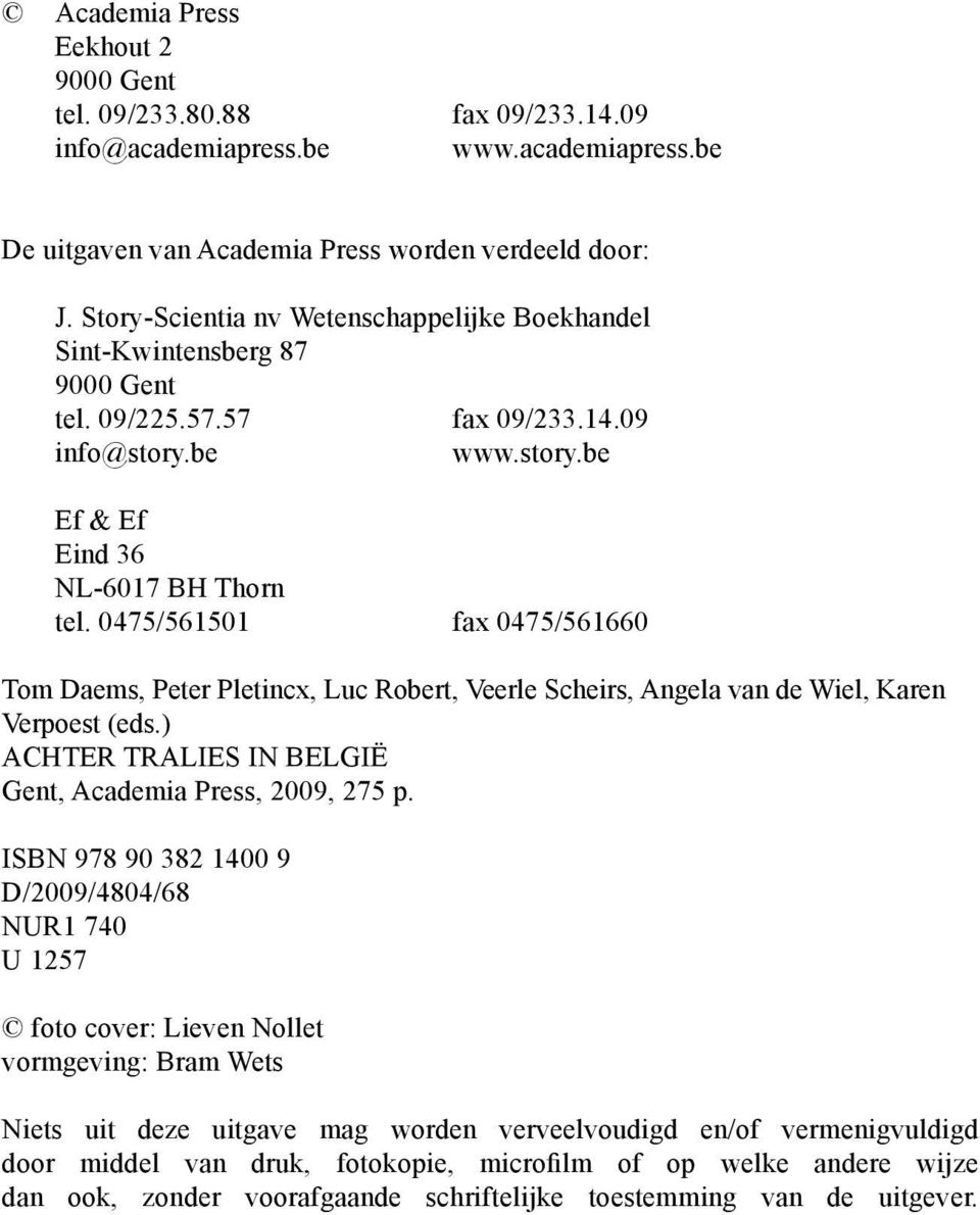 0475/561501 fax 0475/561660 Tom Daems, Peter Pletincx, Luc Robert, Veerle Scheirs, Angela van de Wiel, Karen Verpoest (eds.) ACHTER TRALIES IN BELGIË Gent, Academia Press, 2009, 275 p.