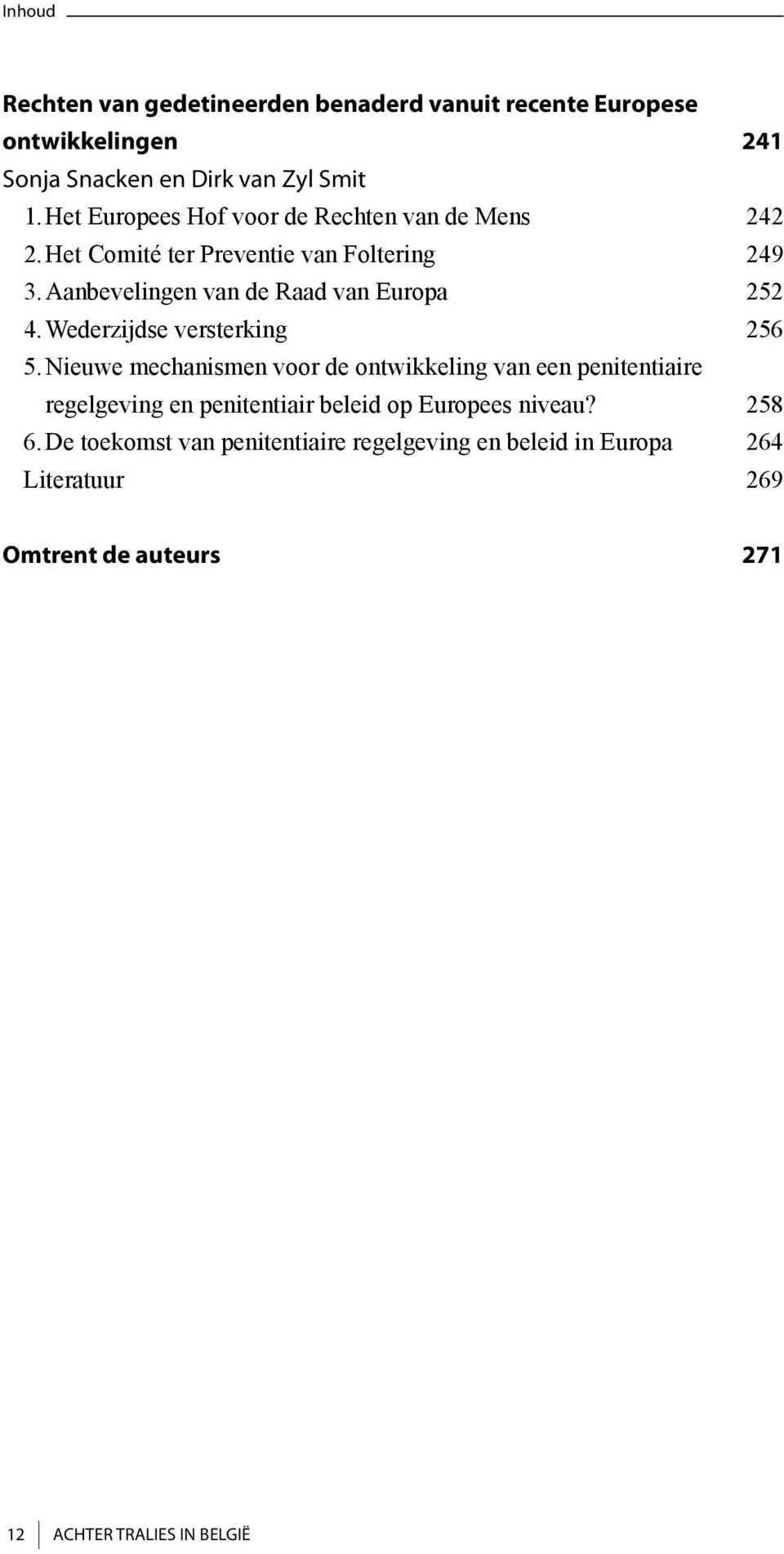 Aanbevelingen van de Raad van Europa 252 4. Wederzijdse versterking 256 5.