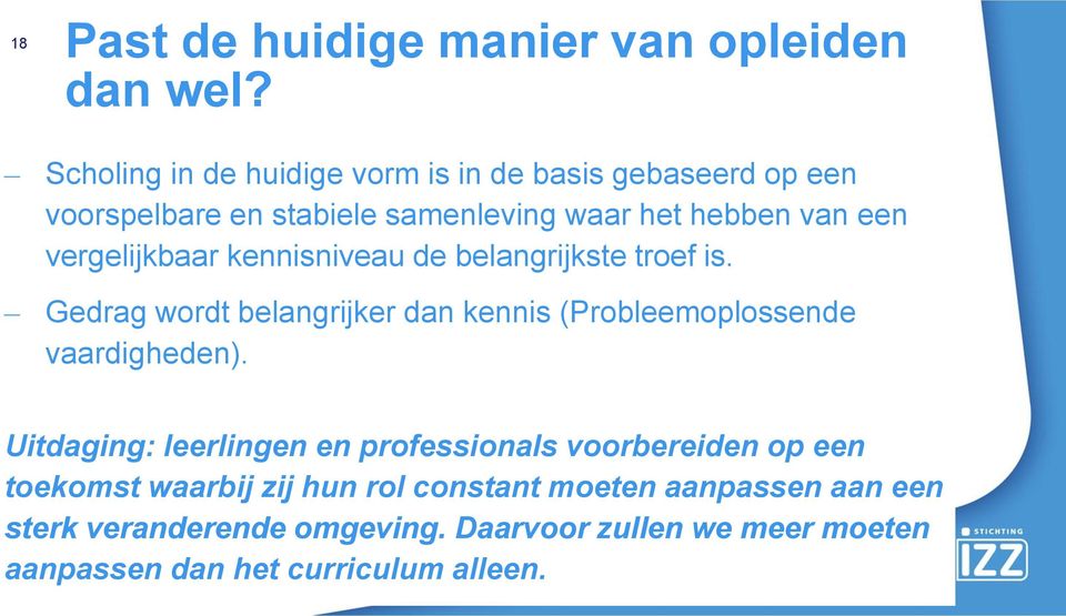 vergelijkbaar kennisniveau de belangrijkste troef is. Gedrag wordt belangrijker dan kennis (Probleemoplossende vaardigheden).