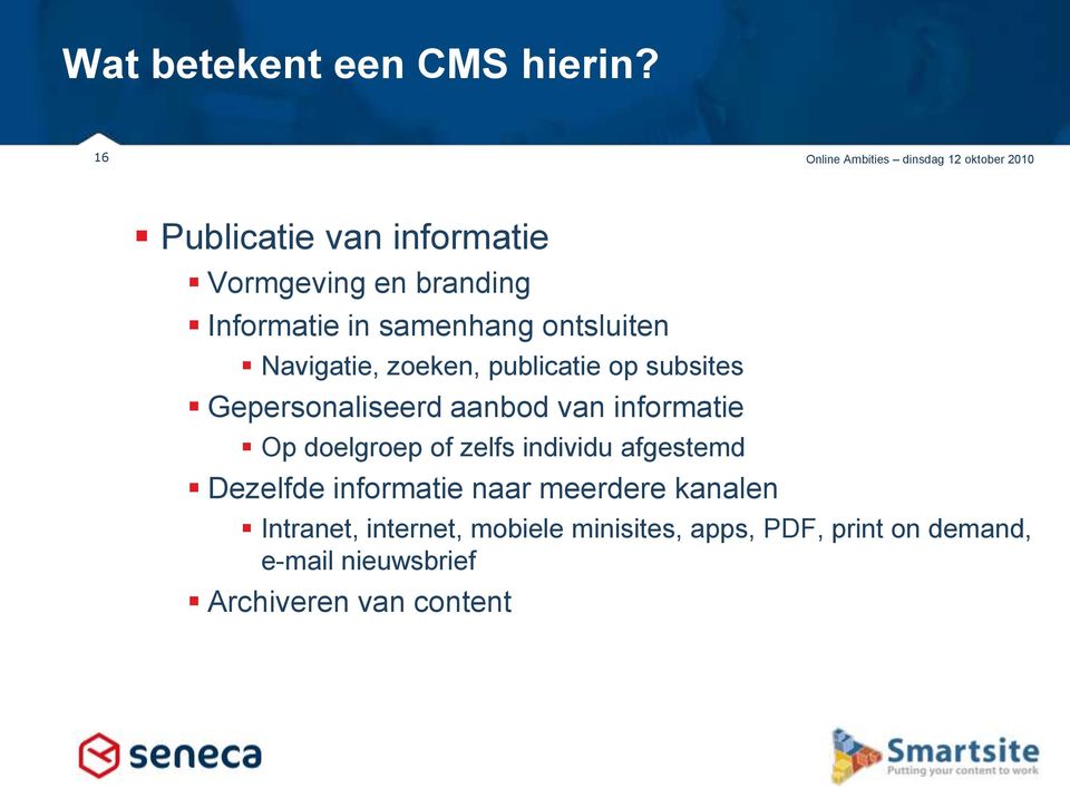 samenhang ontsluiten Navigatie, zoeken, publicatie op subsites Gepersonaliseerd aanbod van informatie Op