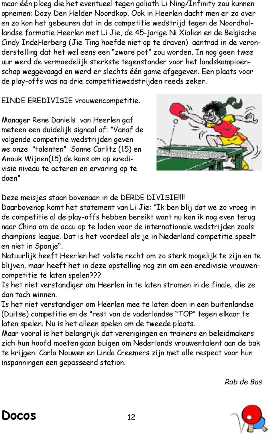 IndeHerberg (Jie Ting hoefde niet op te draven) aantrad in de veronderstelling dat het wel eens een zware pot zou worden.