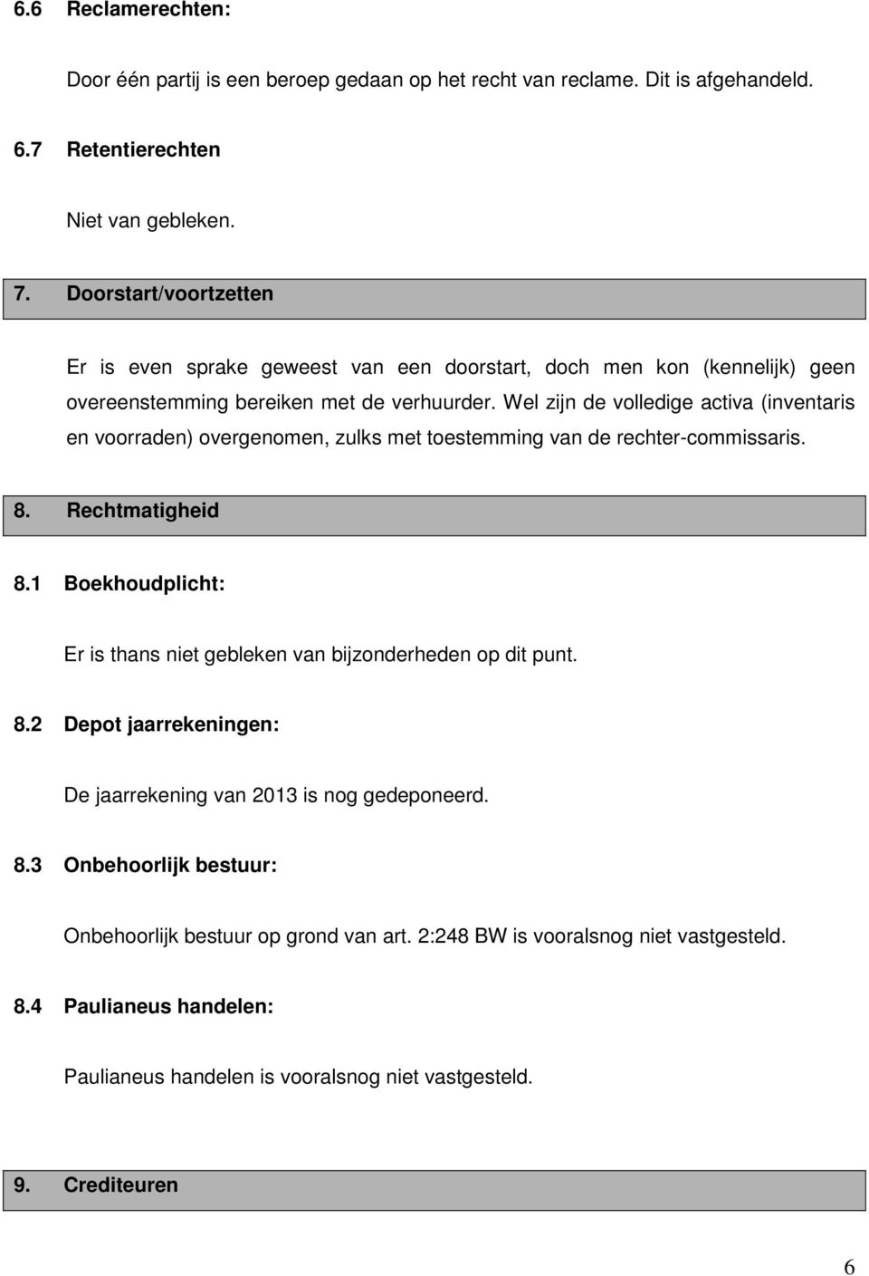 Wel zijn de volledige activa (inventaris en voorraden) overgenomen, zulks met toestemming van de rechter-commissaris. 8. Rechtmatigheid 8.