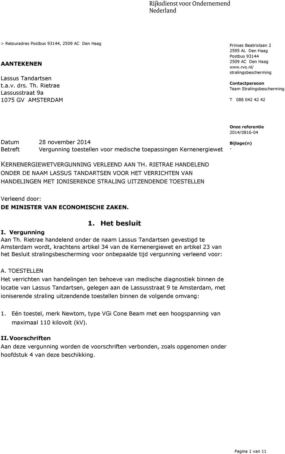 nl/ stralingsbescherming Contactpersoon Team Stralingsbescherming T 088 042 42 42 Onze referentie 2014/0816-04 Datum 28 november 2014 Betreft Vergunning toestellen voor medische toepassingen