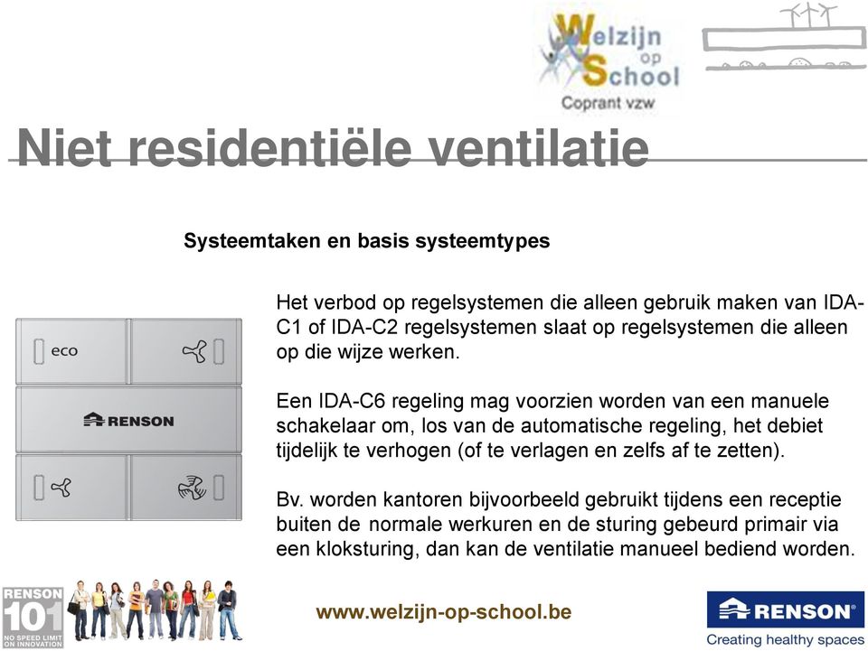 Een IDA-C6 regeling mag voorzien worden van een manuele schakelaar om, los van de automatische regeling, het debiet tijdelijk te