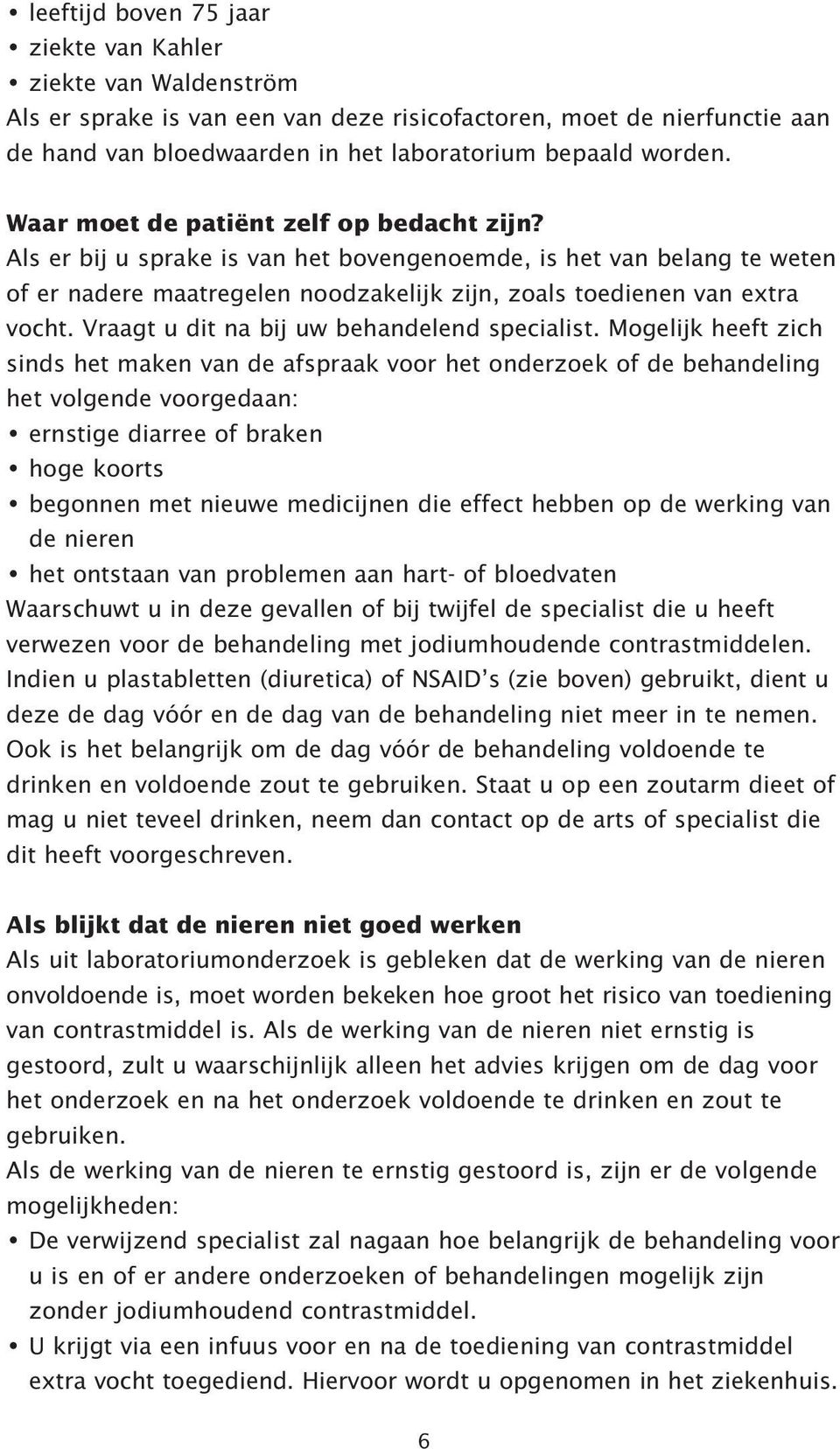 Vraagt u dit na bij uw behandelend specialist.