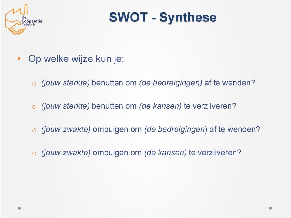 o (jouw sterkte) benutten om (de kansen) te verzilveren?