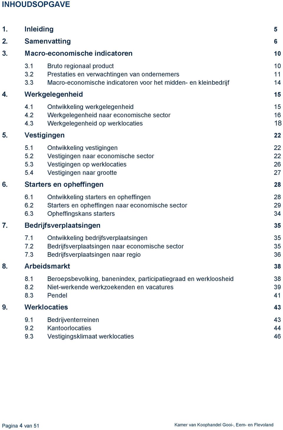 3 Werkgelegenheid op werklocaties 18. Vestigingen 22.1 Ontwikkeling vestigingen 22.2 Vestigingen naar economische sector 22.3 Vestigingen op werklocaties 2.4 Vestigingen naar grootte 27.