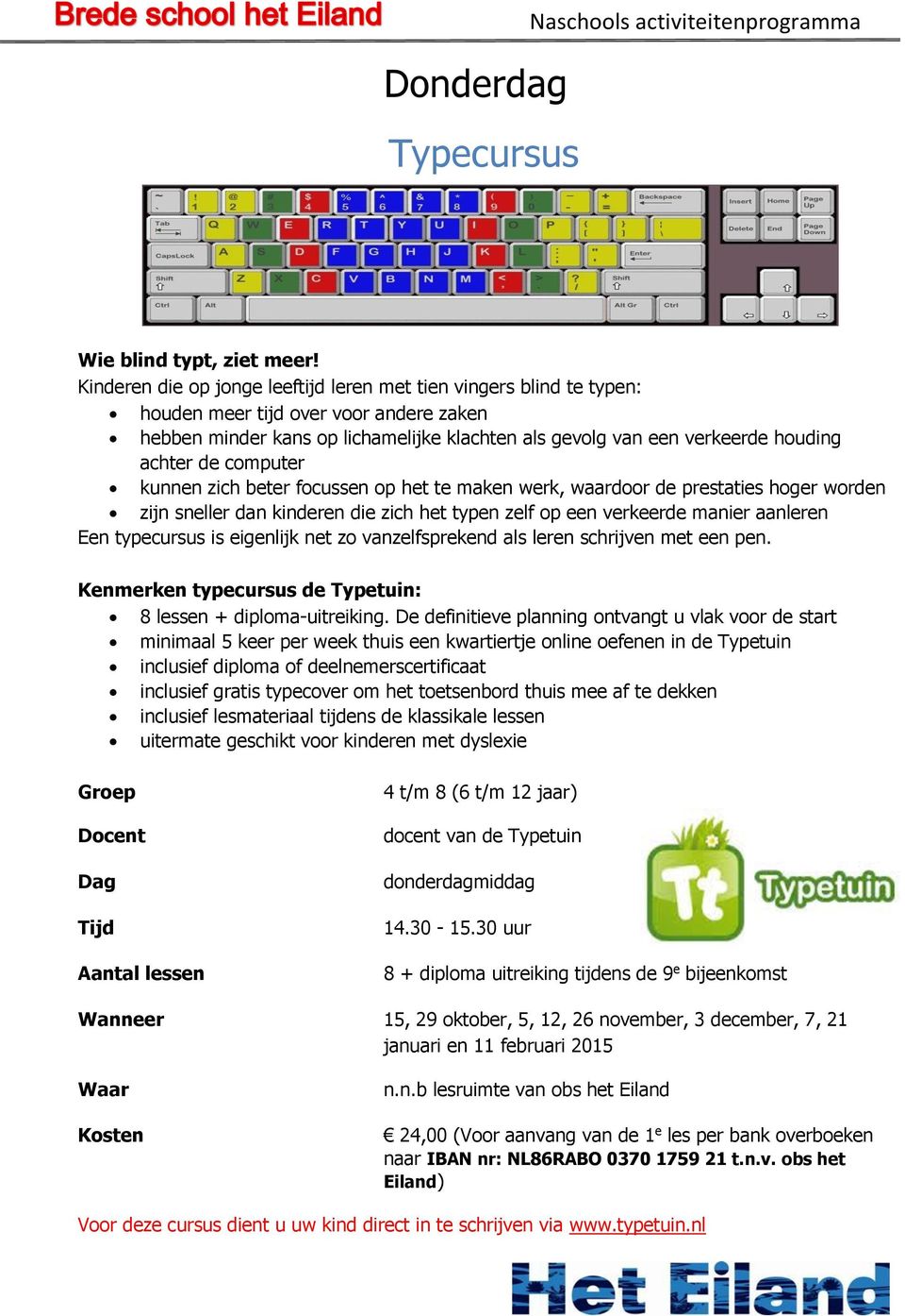 de computer kunnen zich beter focussen op het te maken werk, waardoor de prestaties hoger worden zijn sneller dan kinderen die zich het typen zelf op een verkeerde manier aanleren Een typecursus is