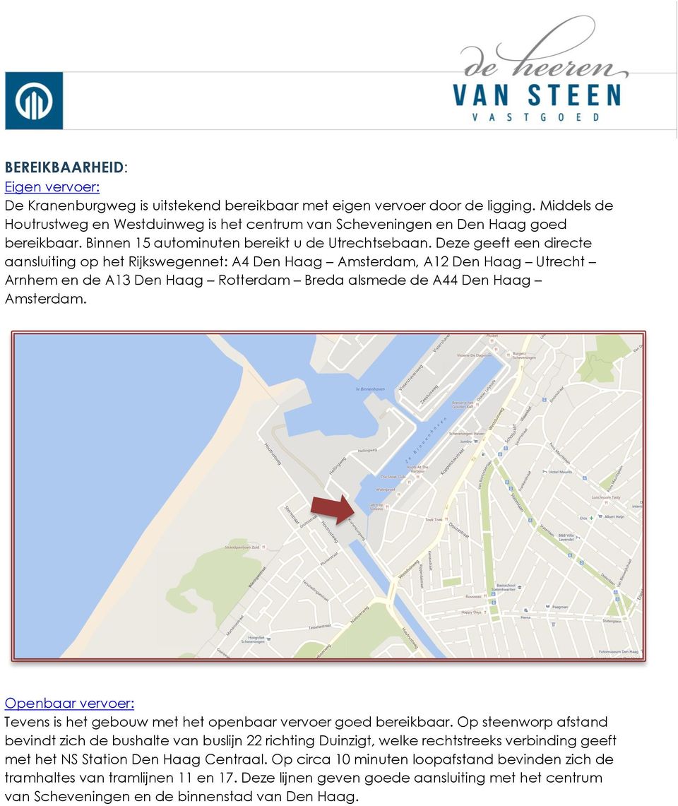 Deze geeft een directe aansluiting op het Rijkswegennet: A4 Den Haag Amsterdam, A12 Den Haag Utrecht Arnhem en de A13 Den Haag Rotterdam Breda alsmede de A44 Den Haag Amsterdam.