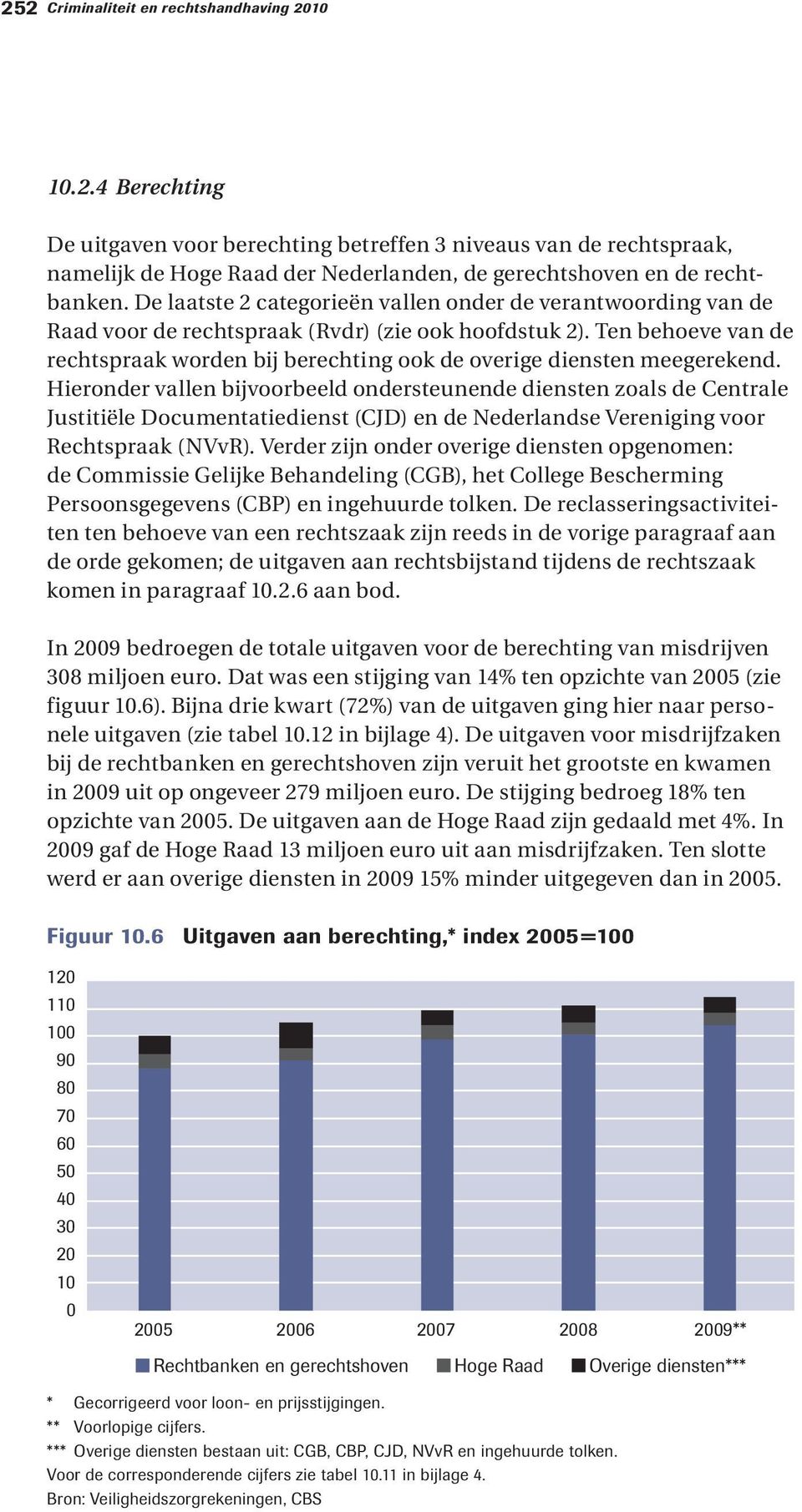 Ten behoeve van de rechtspraak worden bij berechting ook de overige diensten meegerekend.