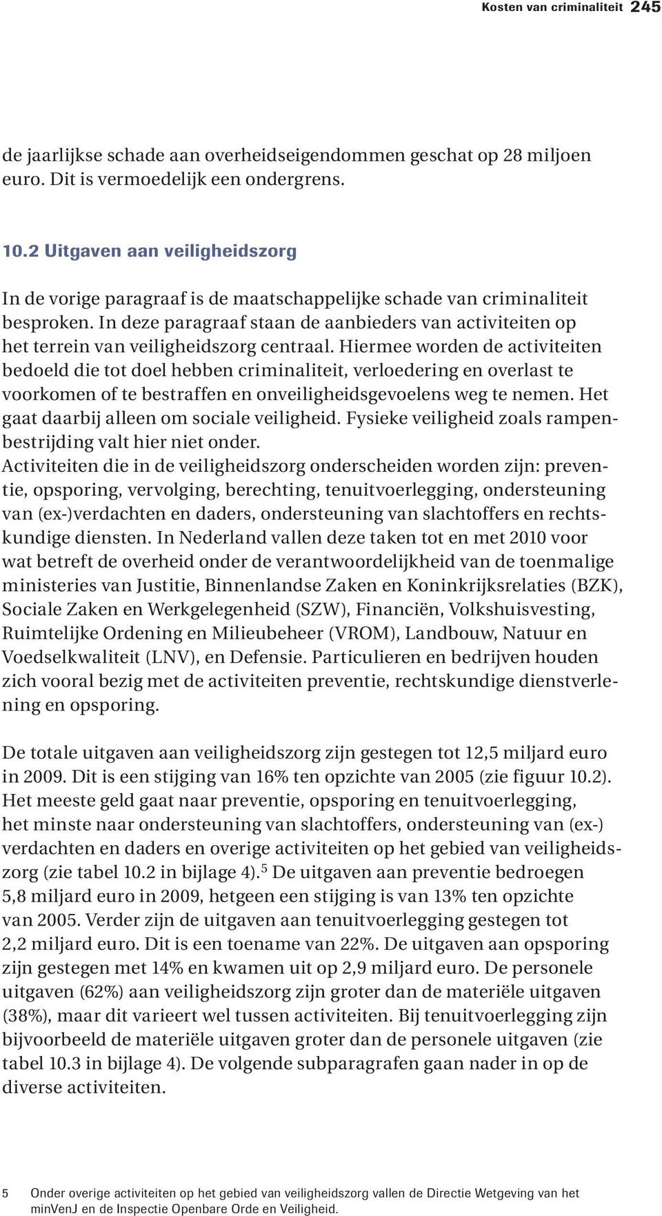 In deze paragraaf staan de aanbieders van activiteiten op het terrein van veiligheidszorg centraal.