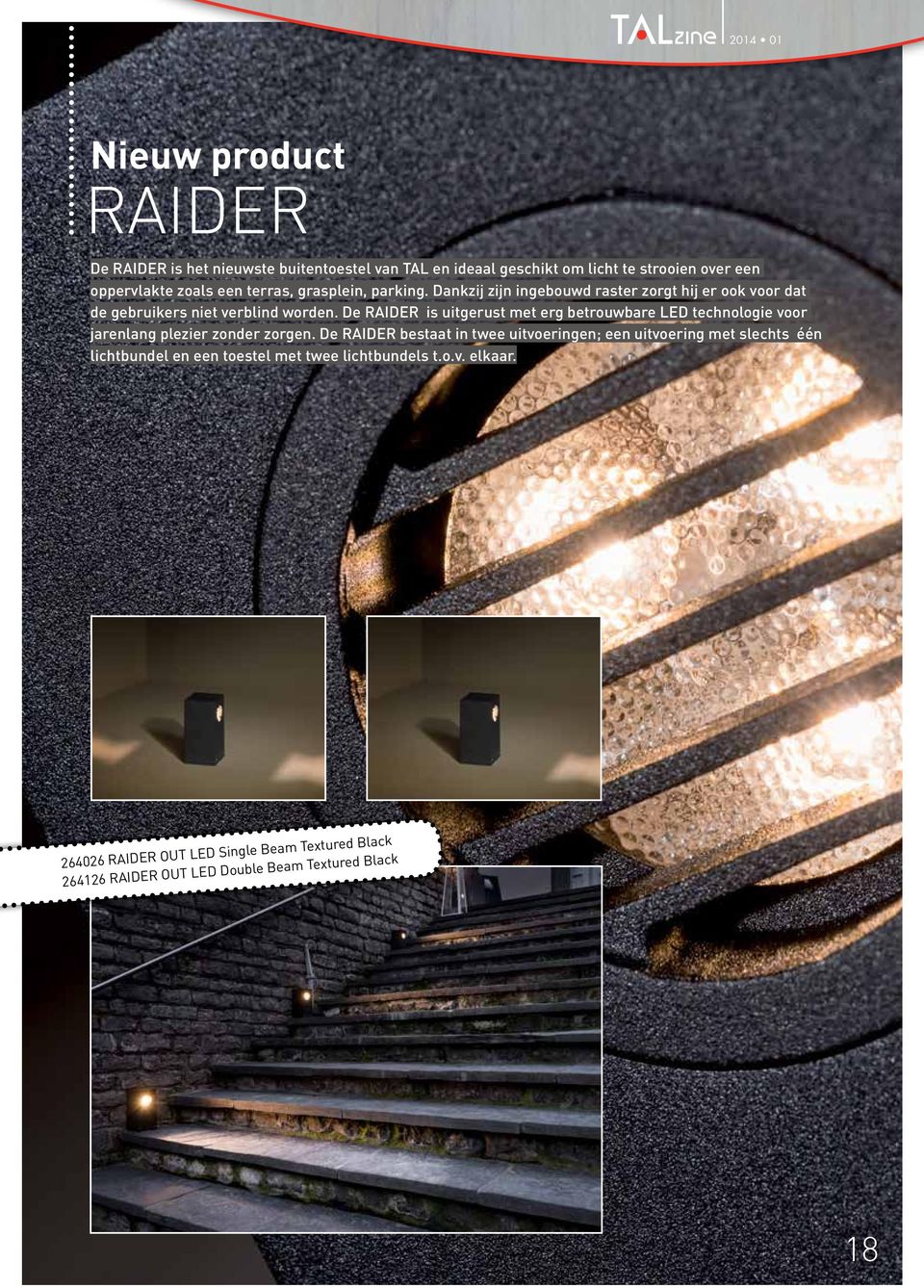De RAIDER is uitgerust met erg betrouwbare LED technologie voor jarenlang plezier zonder zorgen.