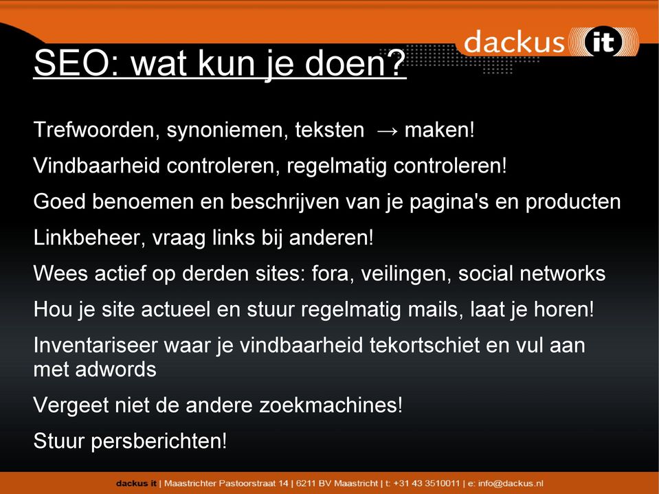 Wees actief op derden sites: fora, veilingen, social networks Hou je site actueel en stuur regelmatig mails, laat