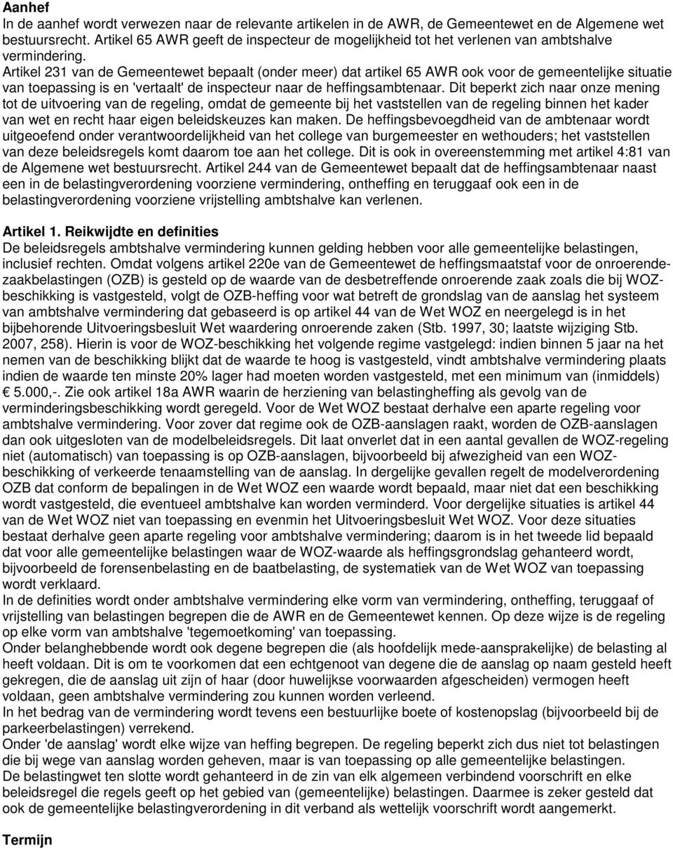 Artikel 231 van de Gemeentewet bepaalt (onder meer) dat artikel 65 AWR ook voor de gemeentelijke situatie van toepassing is en 'vertaalt' de inspecteur naar de heffingsambtenaar.