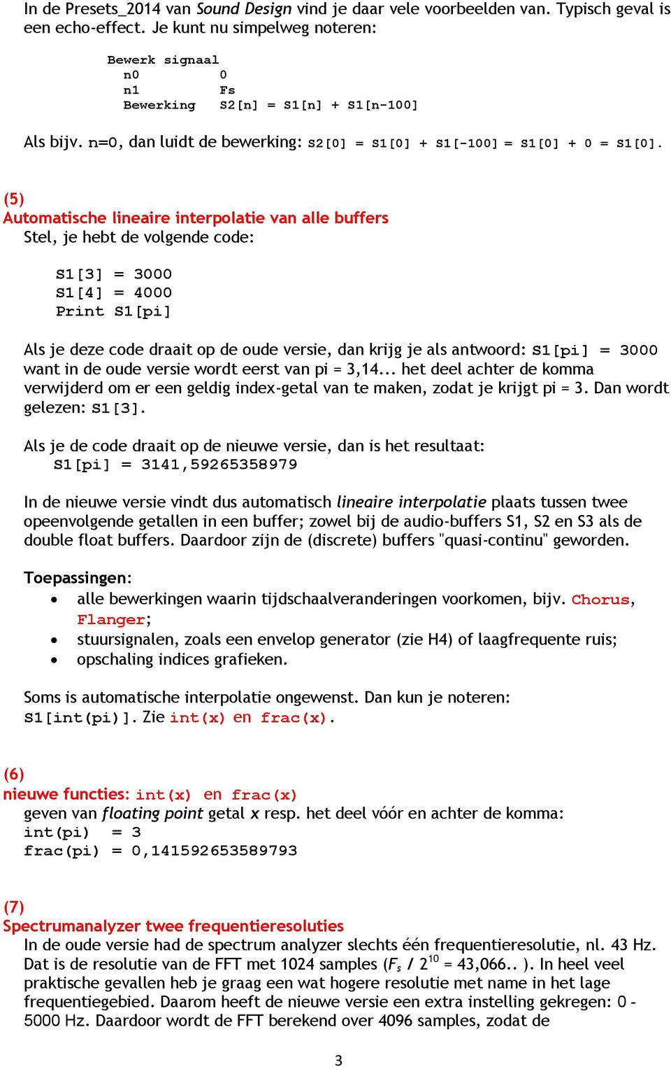 (5) Automatische lineaire interpolatie van alle buffers Stel, je hebt de volgende code: S1[3] = 3000 S1[4] = 4000 Print S1[pi] Als je deze code draait op de oude versie, dan krijg je als antwoord: