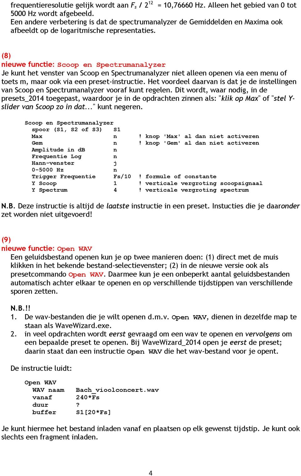 (8) nieuwe functie: Scoop en Spectrumanalyzer Je kunt het venster van Scoop en Spectrumanalyzer niet alleen openen via een menu of toets m, maar ook via een preset-instructie.