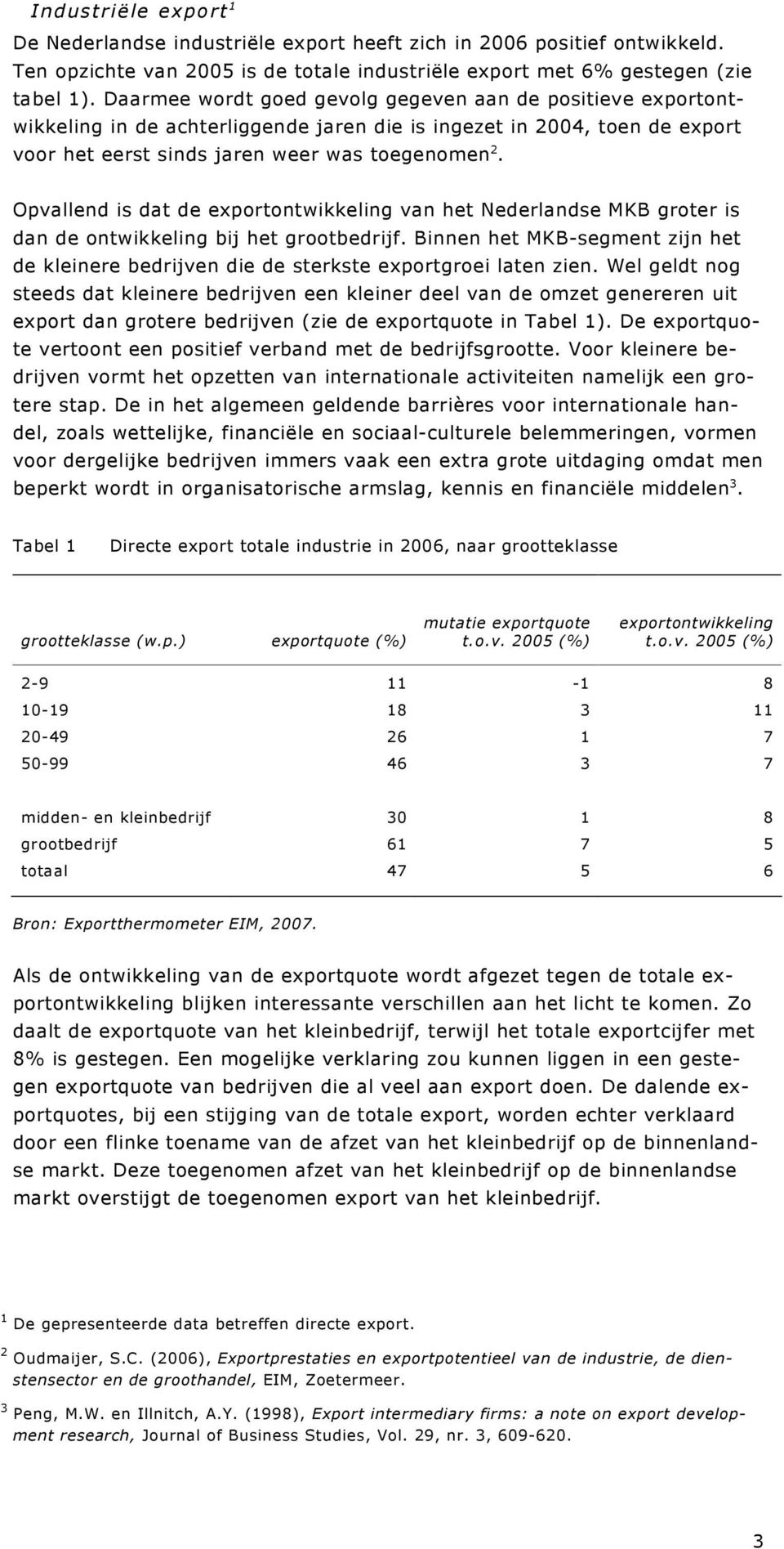Opvallend is dat de exportontwikkeling van het Nederlandse MKB groter is dan de ontwikkeling bij het grootbedrijf.