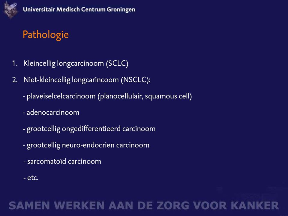 (planocellulair, squamous cell) - adenocarcinoom - grootcellig