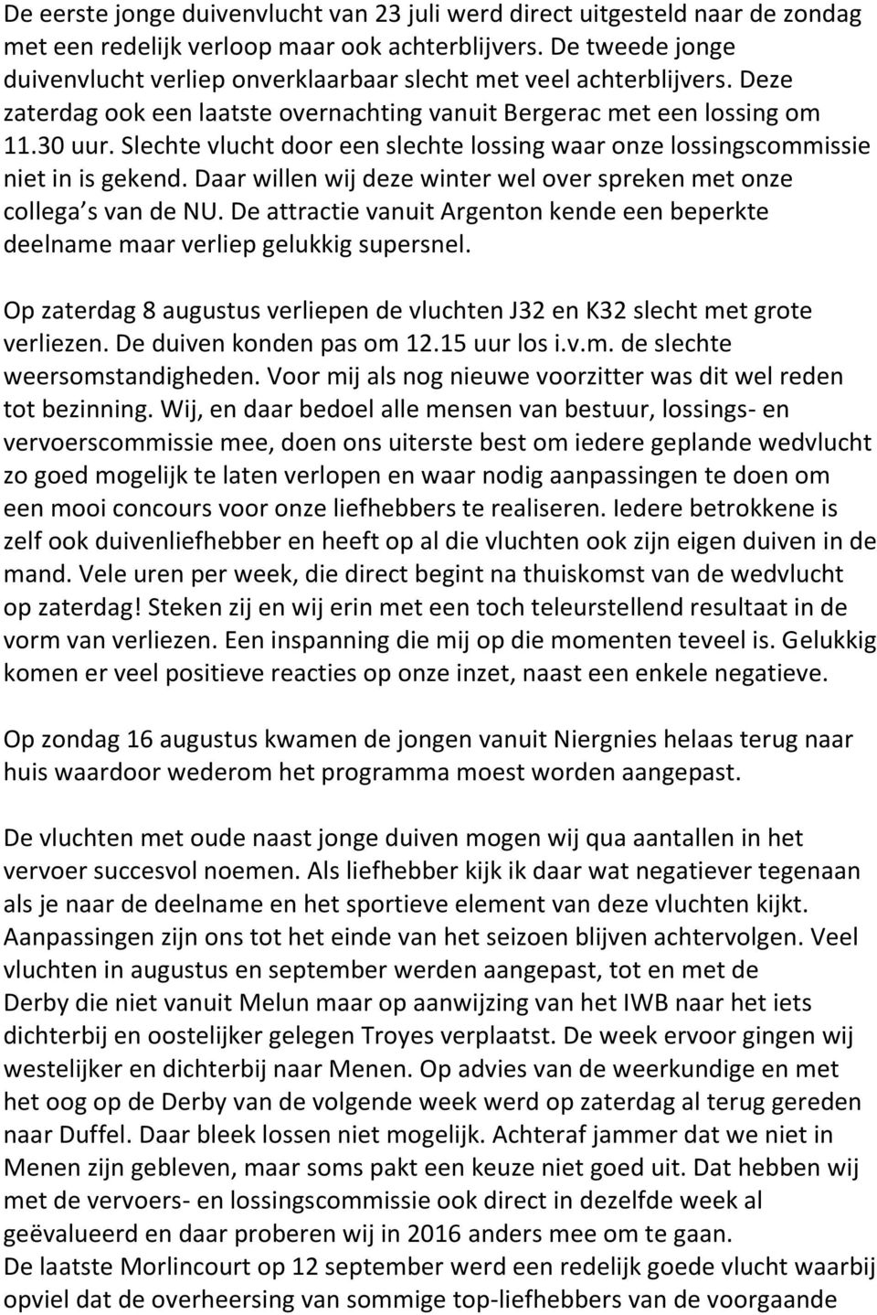 Slechte vlucht door een slechte lossing waar onze lossingscommissie niet in is gekend. Daar willen wij deze winter wel over spreken met onze collega s van de NU.