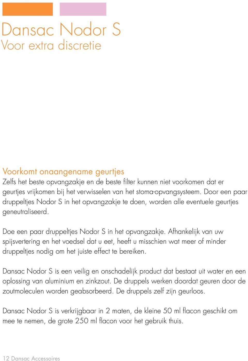 Afhankelijk van uw spijsvertering en het voedsel dat u eet, heeft u misschien wat meer of minder druppeltjes nodig om het juiste effect te bereiken.