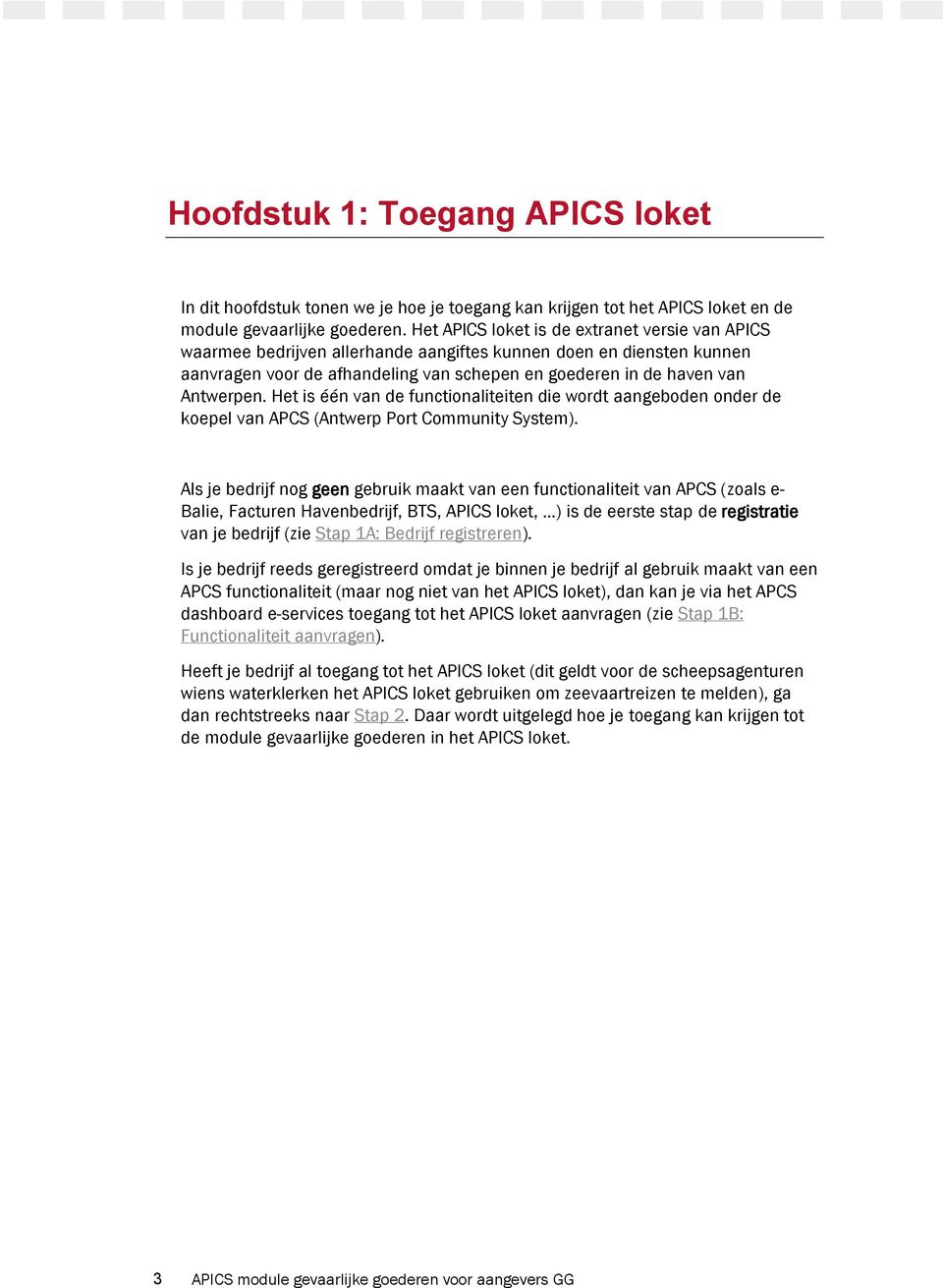 Het is één van de functionaliteiten die wordt aangeboden onder de koepel van APCS (Antwerp Port Community System).