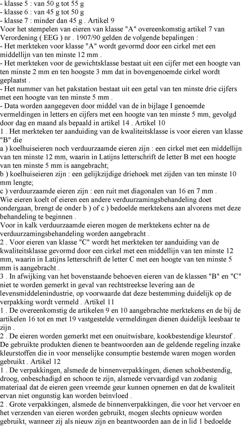 - Het merkteken voor de gewichtsklasse bestaat uit een cijfer met een hoogte van ten minste 2 mm en ten hoogste 3 mm dat in bovengenoemde cirkel wordt geplaatst.