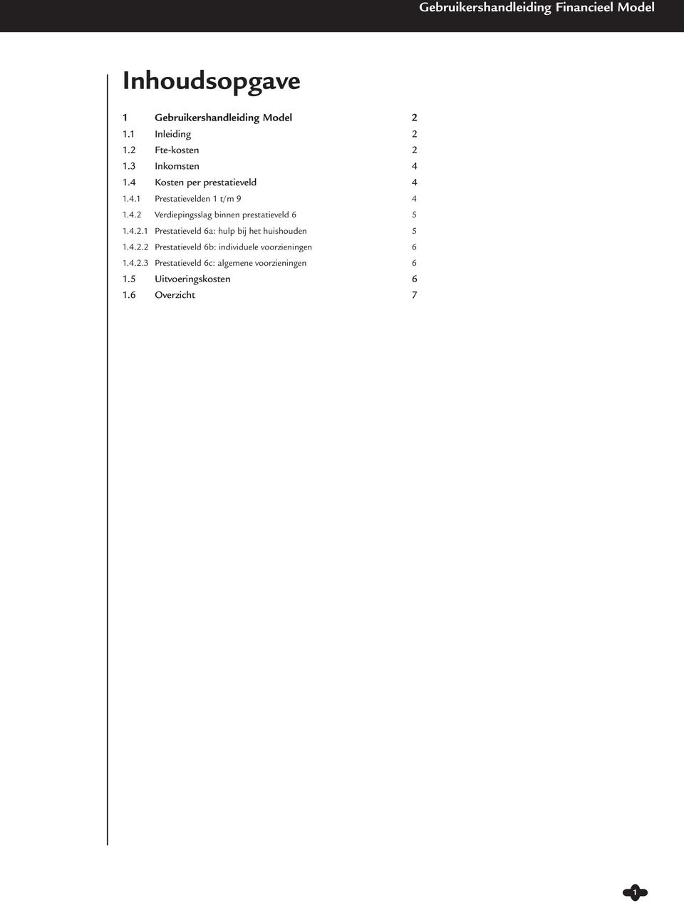 4.2.1 Prestatieveld 6a: hulp bij het huishouden 5 1.4.2.2 Prestatieveld 6b: individuele voorzieningen 6 1.4.2.3 Prestatieveld 6c: algemene voorzieningen 6 1.