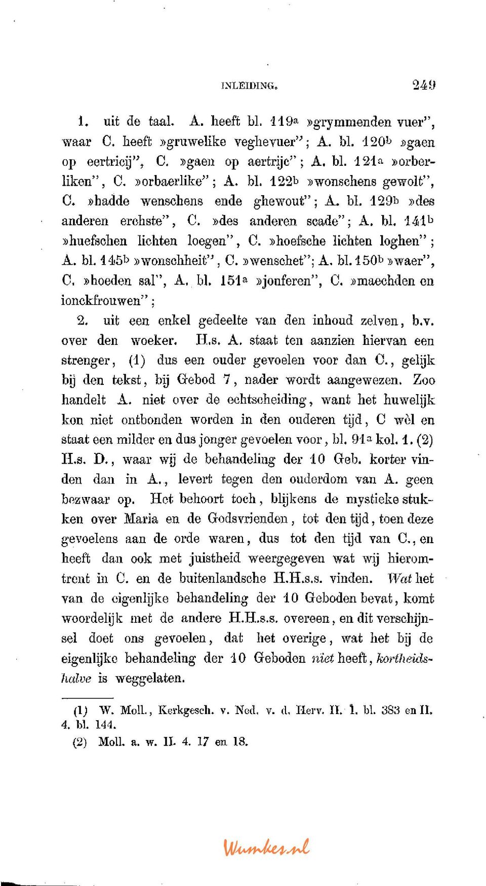 »hoefsche lichten loghen" ; A. bl. 145b ))wonschheit", C. swenschet"; A. bl. 150»waer", C.»hoeden sal", A. bl. 151 a»jouferen", C.»maechden en ionckfrouwen"; 2.